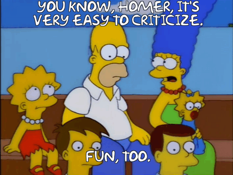 Marge Simpson saying to Homer Simpson 'It's very easy to criticise', to which he responds 'Fun, too'